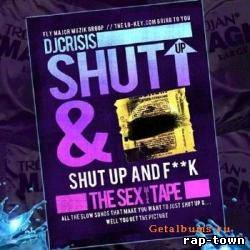 DJ Crisis - Shut Up & F--K (The SEXmixTAPE) (2010)